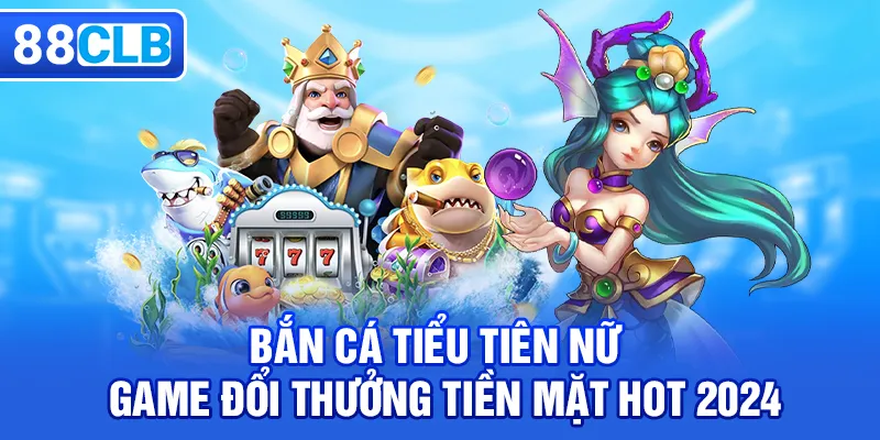 Bắn Cá Tiểu Tiên Nữ - Game Bắn Cá Đổi Thưởng Hot 2026 - QIVON