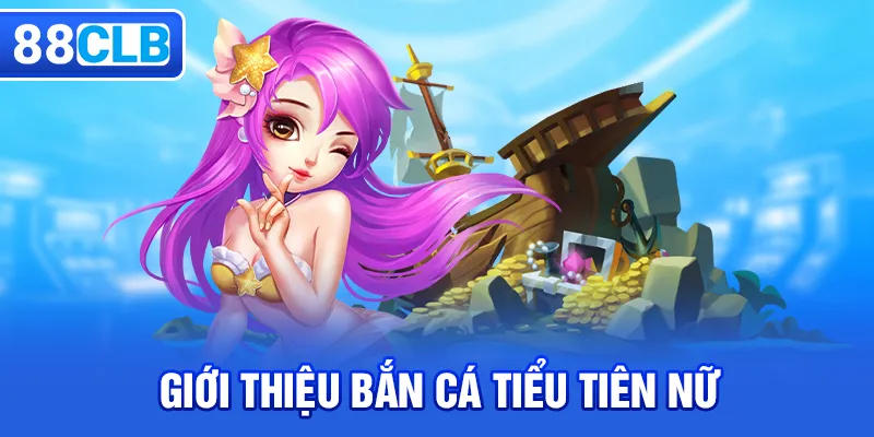 Bắn Cá Tiểu Tiên Nữ - Game Bắn Cá Đổi Thưởng Hot 2026 - QIVON