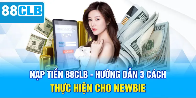 Nạp Tiền 88CLB - Hướng Dẫn 3 Cách Thực Hiện Cho Newbie - QIVON