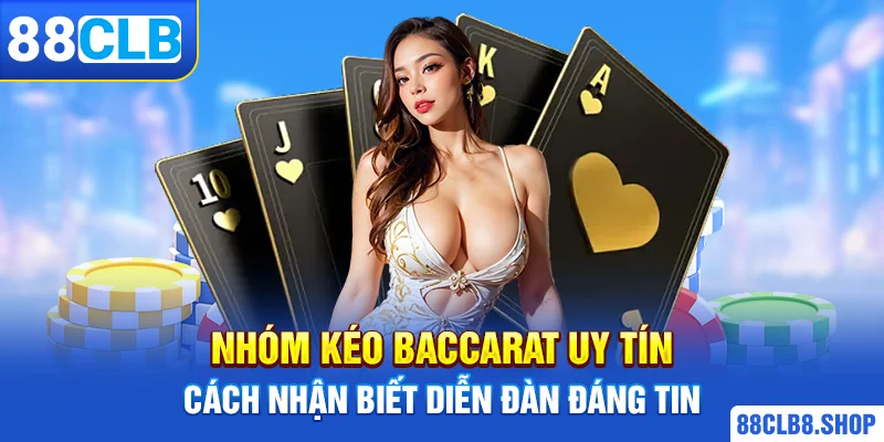 Nhóm Kéo Baccarat Uy Tín - Cách Nhận Biết Diễn Đàn Đáng Tin - QIVON