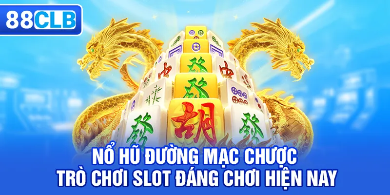 Nổ Hũ Đường Mạc Chược – Trò Chơi Slot Đáng Chơi Năm 2026 - QIVON