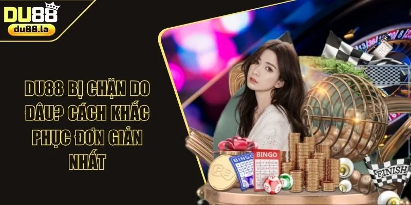 DU88 Bị Chặn Do Đâu? 3 Cách Khắc Phục Đơn Giản Nhất - QIVON