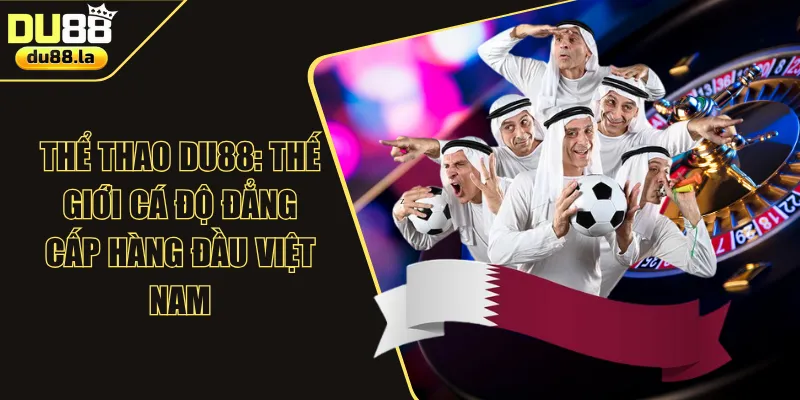 Tỷ Lệ Kèo DU88: Khám Phá Các Kiểu Độ & Sản Phẩm HOT Năm 2026 - QIVON